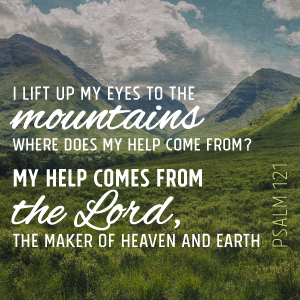 I look up to the hills, from where cometh my help.”